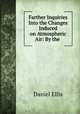 Farther Inquiries Into the Changes Induced on Atmospheric Air: By the ., Daniel Ellis 