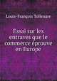 Essai sur les entraves que le commerce eprouve en Europe, Louis-Francois Tollenare 