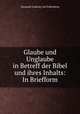 Glaube und Unglaube in Betreff der Bibel und ihres Inhalts: In Briefform, Emanuel-Ludwig von Fellenberg 