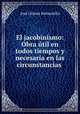 El jacobinismo: Obra util en todos tiempos y necesaria en las circunstancias ., Jose Gomez Hermosilla 