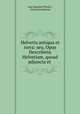 Helvetia antiqua et nova: seu, Opus Describens Helvetiam, quoad adjuncta et ., Jean Baptiste Plantin , Georg Sonnleitner 