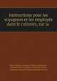 Instructions pour les voyageurs et les employes dans le colonies, sur la ., 