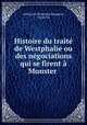 Histoire du trait de Westphalie ou des ngociations qui se firent Munster ., Guillaume-Hyacinthe Bougeant, Nyon fils 