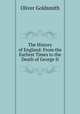 The History of England: From the Earliest Times to the Death of George II, Oliver Goldsmith 