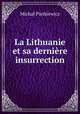 La Lithuanie et sa derniere insurrection, Michal Pietkiewicz 