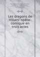 Les dragons de Villars: opera-comique en trois actes, Joseph-Philippe Simon Lockroy 