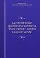 La vrit telle qu`elle est contre la "Pure vrit": contre La pure vrit, Joseph Uriot, Jean Henri Maubert de Gouvest 