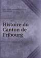 Histoire du Canton de Fribourg, Jean-Nicolas -Elisabeth Berchtold , Dr Berchtold 