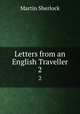 Letters from an English Traveller. 2, Martin Sherlock 