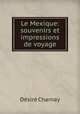 Le Mexique: souvenirs et impressions de voyage, Desire Charnay 