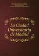 La Ciudad Universitaria de Madrid, Universidad Complutense de Madrid , Universidad Complutense de Madrid , Madrid Universidad , Junta de la Ciudad Universitaria de Madrid 