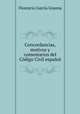 Concordancias, motivos y comentarios del Codigo Civil espanol, Florencio Garcia Goyena 