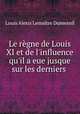 Le regne de Louis XI et de l