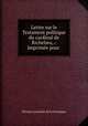 Lettre sur le Testament politique du cardinal de Richelieu,.: Imprimee pour ., Etienne Laureault de Foncemagne 