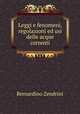 Leggi e fenomeni, regolazioni ed usi delle acque correnti, Bernardino Zendrini 