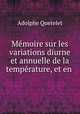 Memoire sur les variations diurne et annuelle de la temperature, et en ., Lambert Adolphe J. Quetelet 