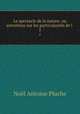Le spectacle de la nature: ou entretiens sur les particularits de l .. 2, Noel Antoine Pluche 