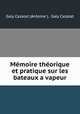 Memoire theorique et pratique sur les bateaux a vapeur, Galy Cazalat (Antoine ), Galy Cazalat 