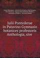 Julii Pontederae in Patavino Gymnasio botanices professoris Anthologia, sive ., Giulio Pontedera 