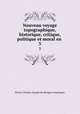 Nouveau voyage topographique, historique, critique, politique et moral en .. 3, Pierre-Charles-Joseph de Mengin-Fondragon 