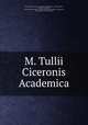 M. Tullii Ciceronis Academica, Marcus Tullius Cicero 