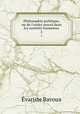 Philosophie politique, ou de l`ordre moral dans les socits humaines. 2, Evariste Bavoux 