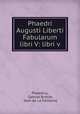 Phaedri Augusti Liberti Fabularum libri V: libri v, Phaedrus, Gabriel Brotier, Jean de La Fontaine 