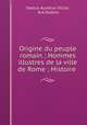 Origine du peuple romain ; Hommes illustres de la ville de Rome ; Histoire ., Sextus Aurelius Victor, N.A Dubois 