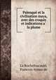 Palenque? et la civilisation maya, avec des croquis et indications a? la plume, La Rochefoucauld, Francois Aymar de 