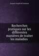 Recherches pratiques sur les differentes manieres de traiter les maladies ., Jacques-Joseph de Gardanne 