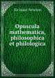 Opuscula mathematica, philosophica et philologica, I. Newton 