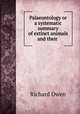 Palaeontology or a systematic summary of extinct animals and their ., Richard Owen 