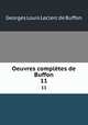 Oeuvres compltes de Buffon. 11, Georges Louis Leclerc de Buffon 