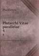 Plutarchi Vitae parallelae. 4, Plutarchus 