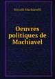 Oeuvres politiques de Machiavel, Machiavelli Niccolo 