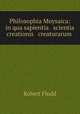Philosophia Moysaica: in qua sapientia & scientia creationis & creaturarum ., Robert Fludd 