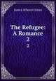 The Refugee: A Romance. 2, James Athearn Jones 