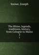 The Rhine, legends, traditions, history, from Cologne to Mainz. 2, Snowe, Joseph 