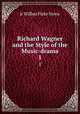 Richard Wagner and the Style of the Music-drama. 1, jr Wilbur Fiske Stone 