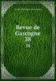 Revue de Gascogne. 38, 