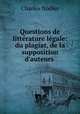 Questions de litterature legale: du plagiat, de la supposition d
