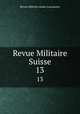 Revue Militaire Suisse. 13, Revue militaire suisse (Lausanne) 
