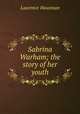 Sabrina Warham; the story of her youth, Housman Laurence 