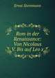 Rom in der Renaissance: Von Nicolaus V. Bis auf Leo x., Ernst Steinmann 