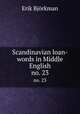 Scandinavian loan-words in Middle English.. no. 23, Erik Bjorkman 
