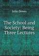 The School and Society: Being Three Lectures, John Dewey 