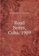 Road Notes, Cuba. 1909, United States War Dept. General Staff 