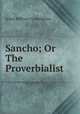 Sancho; Or The Proverbialist, J[ohn] W[illiam ] Cunningham 