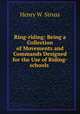 Ring-riding: Being a Collection of Movements and Commands Designed for the Use of Riding-schools ., Henry W. Struss 