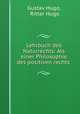Lehrbuch des Naturrechts: Als einer Philosophie des positiven rechts ., Gustav Hugo, Ritter Hugo 